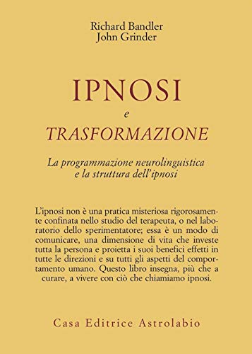 Ipnosi e trasformazione. La programmazione neurolinguistica e la struttura dell'ipnosi (9788834007488) by Richard Bandler; John Grinder