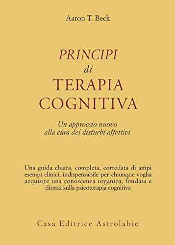 Principi di terapia cognitiva. Un approccio nuovo alla cura dei disturbi affettivi (9788834007990) by Aaron T. Beck