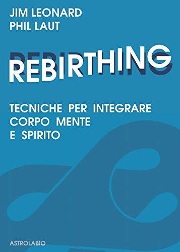 Stock image for Rebirthing. Tecniche per integrare mente, corpo e spirito for sale by medimops