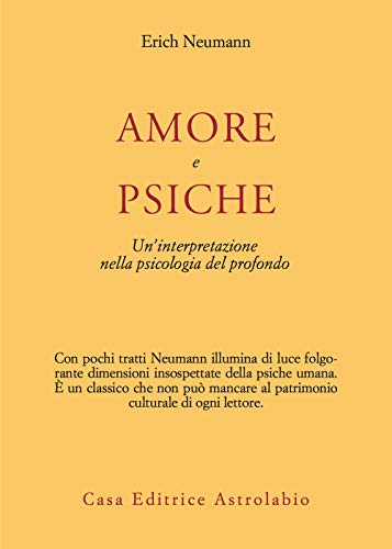 Amore e Psiche. Un'interpretazione nella psicologia del profondo - Neumann Erich