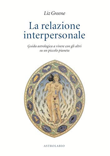 La relazione interpersonale. Guida astrologica a vivere con gli altri su un piccolo pianeta (9788834009598) by Liz Greene