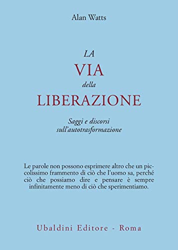 La via della liberazione. Saggi e discorsi sull'autotrasformazione (9788834010495) by Watts, Alan W.