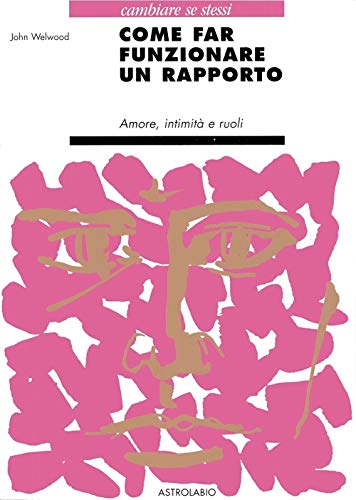 Come far funzionare un rapporto. Amore, intimitÃ: e ruoli (9788834011348) by Welwood, John