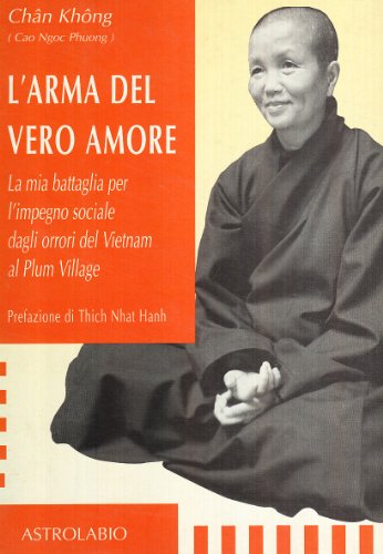 9788834011805: L'arma del vero amore. La mia battaglia per l'impegno sociale dagli orrori del Vietnam al Plum Village