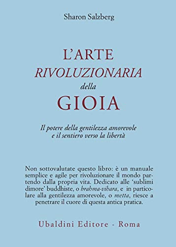 L'arte rivoluzionaria della gioia. Il potere della gentilezza amorevole e il sentiero verso la libertÃ  (9788834011843) by Salzberg, Sharon