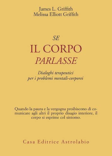 9788834012116: Se il corpo parlasse. Dialoghi terapeutici per i problemi mentali-corporei