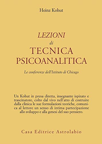 Lezioni di tecnica psicoanalitica. Le conferenze dell'Istituto di Chicago (9788834012536) by Kohut, Heinz