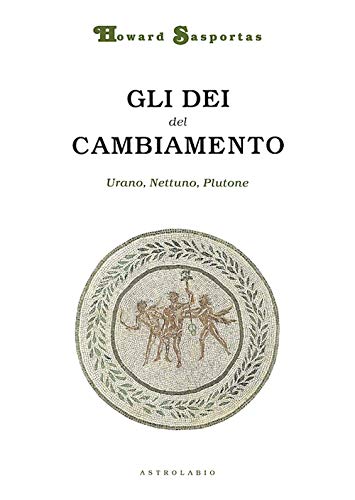 9788834013366: Gli di del cambiamento. Urano, Nettuno e Plutone (Astrologia e psiche)