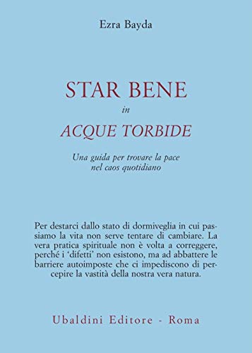 Stock image for Star bene in acque torbide. Una guida per trovare la pace nel caos quotidiano for sale by libreriauniversitaria.it