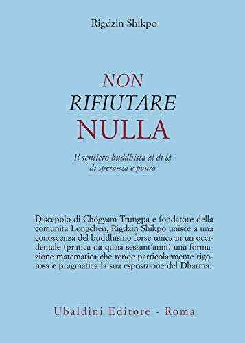 Imagen de archivo de Non rifiutare nulla. Il sentiero buddhista al di l di speranza e paura a la venta por Revaluation Books