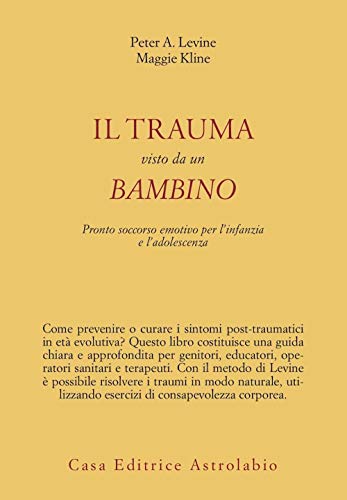 Stock image for Il trauma visto da un bambino. Pronto soccorso emotivo per l'infanzia [Perfect Paperback] (Italian) for sale by Brook Bookstore