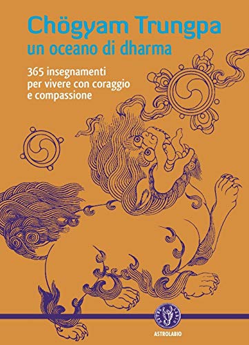 Un oceano di dharma. 265 insegnamenti per vivere con coraggio e compassione (9788834015841) by ChÃ¶gyam. Trungpa