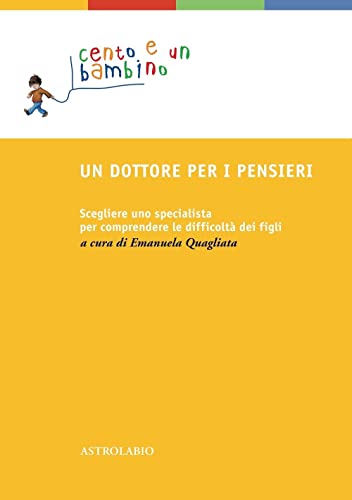 Stock image for Un dottore per i pensieri. Scegliere uno specialista per comprendere le difficolt dei figli (Cento e un bambino) for sale by libreriauniversitaria.it