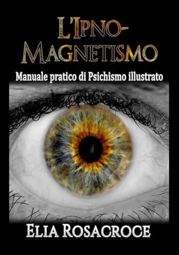 Stock image for l'Ipno-Magnetismo: Manuale pratico di Psichismo illustrato (Italian Edition) for sale by GF Books, Inc.