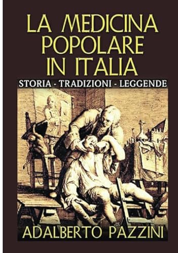 Beispielbild fr La Medicina popolare in Italia: Storia - Tradizioni - Leggende (Italian Edition) zum Verkauf von GF Books, Inc.