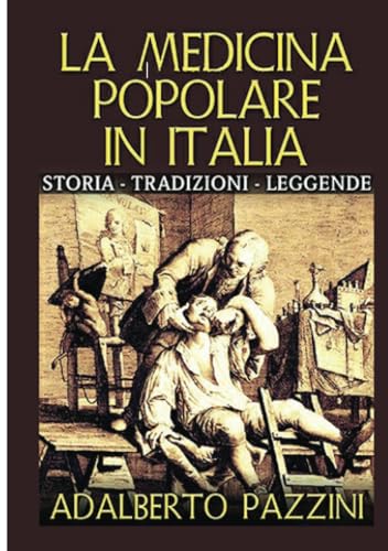 Imagen de archivo de La Medicina popolare in Italia: Storia - Tradizioni - Leggende (Italian Edition) a la venta por GF Books, Inc.