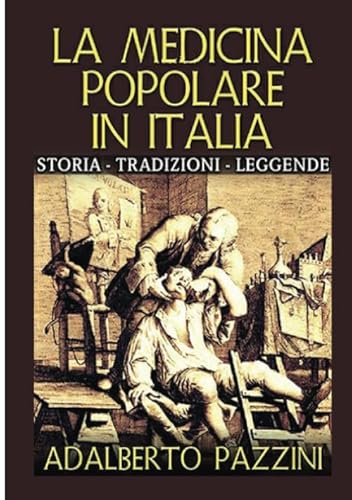 Stock image for La Medicina popolare in Italia: Storia - Tradizioni - Leggende (Italian Edition) for sale by GF Books, Inc.