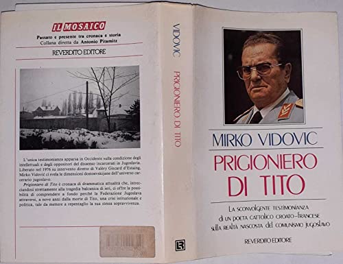 9788834202319: PRIGIONIERO TITO. La sconvolgente testimonianza di un poeta cattolico croato-francese sulla realt nascosta del comunismo jugoslavo.