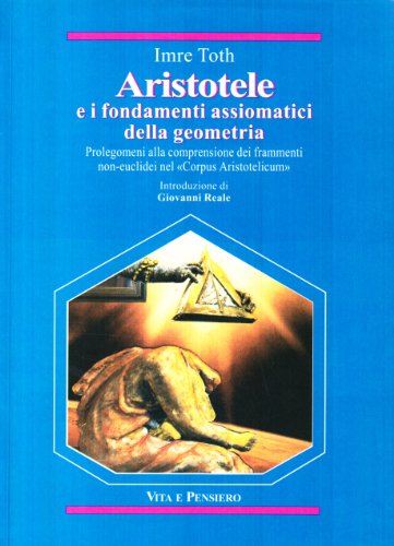 9788834300855: Aristotele e i fondamenti assiomatici della geometria. Prolegomeni alla comprensione dei frammenti non-euclidei nel Corpus Aristotelicum (Temi metafisici e problemi del pensiero antico)