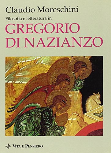 Filosofia e letteratura in Gregorio di Nazianzo (Platonismo e filosofia patristica. Studi e testi) (9788834305737) by Claudio Moreschini