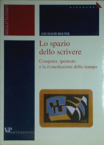 Imagen de archivo de Lo spazio dello scrivere. Computer, ipertesto e la ri-mediazione della stampa (Universit/Ricerche/Media spettacolo) a la venta por medimops