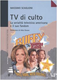 Tv di culto. La serialitÃ: televisiva americana e il suo fandom (9788834313312) by Massimo Scaglioni