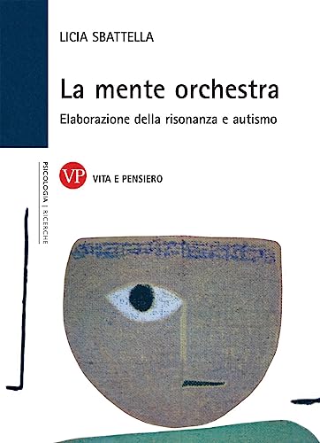 La mente orchestra. Elaborazione della risonanza e autismo (9788834313428) by Sbattella, Licia