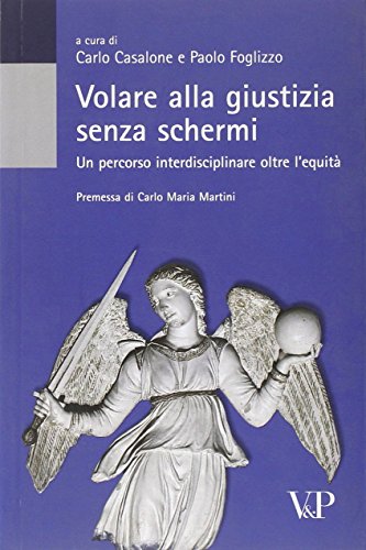 9788834314814: Volare alla giustizia senza schermi. Un percorso interdisciplinare oltre l'equit