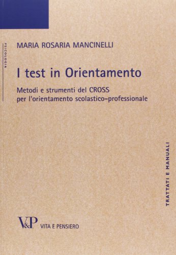 9788834323298: I test in orientamento. Metodi e strumenti del CROSS per l'orientamento scolastico professionale (Universit/Trattati e manuali/Psicologia)