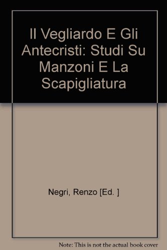 Stock image for IL "VEGLIARDO" E GLI "ANTECRISTI" : Studi su Manzoni e la Scapigliatura (Italian Edition) for sale by 100POCKETS