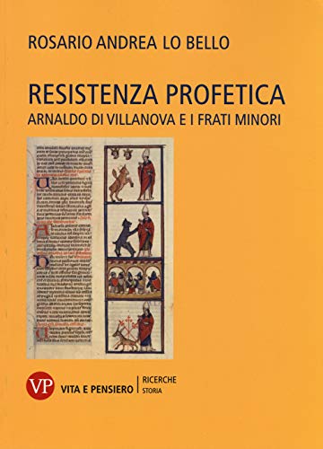 Imagen de archivo de Resistenza profetica. Arnaldo di Villanova e i frati minori a la venta por Aardvark Rare Books