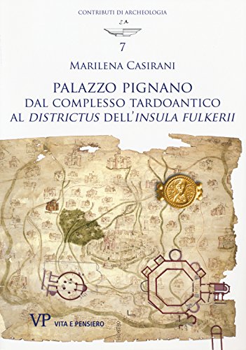 9788834328781: Palazzo Pignano. Dal complesso tardoantico al Districtus dell'Insula fulkerii (Contributi di archeologia)