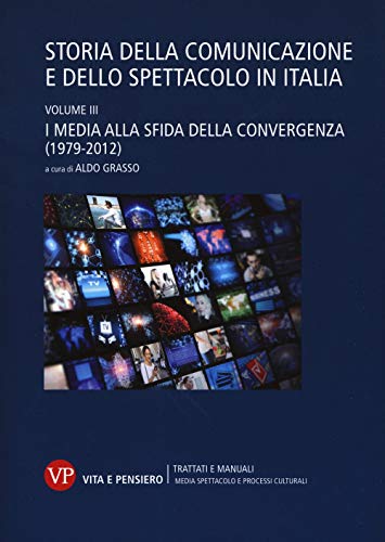 Beispielbild fr Storia della comunicazione e dello spettacolo in Italia. I media alla sfida della convergenza (1979-2012) (Vol. 3) zum Verkauf von medimops