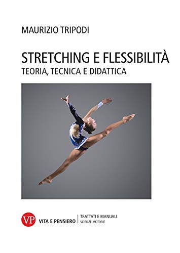 9788834342374: Stretching e flessibilit. Teoria, tecnica e didattica