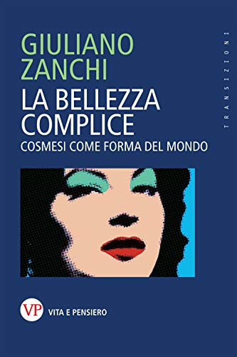 Stock image for La bellezza complice. Cosmesi come forma del mondo for sale by libreriauniversitaria.it