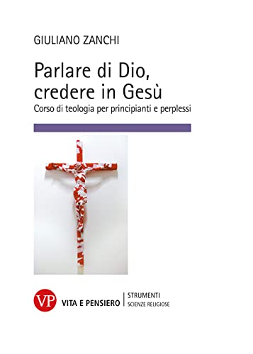 Stock image for Parlare di Dio, credere in Ges. Corso di teologia per principianti e perplessi (Strumenti/Scienze religiose/Contributi) for sale by libreriauniversitaria.it