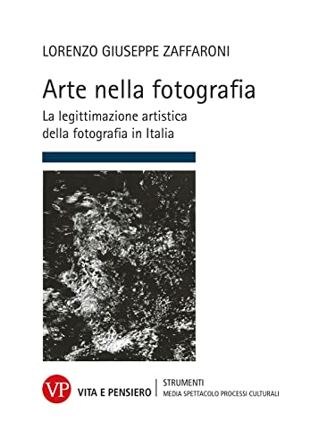 Stock image for Arte nella fotografia. La legittimazione artistica della fotografia in Italia (Strumenti. Media spettacolo e processi culturali) for sale by libreriauniversitaria.it