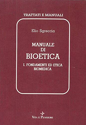 Manuale di bioetica (Trattati e manuali) (Italian Edition) (9788834369074) by Sgreccia, Elio
