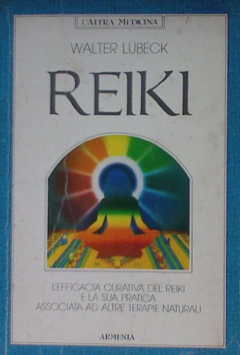 9788834406212: Reiki. L'efficacia curativa del reiki e la sua pratica associata ad altre terapie naturali (L' altra medicina)