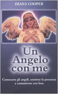 Un angelo con me. Conoscere gli angeli, sentirne la presenza e comunicare con loro (9788834408483) by Cooper, Diana
