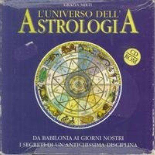 9788834408612: L'universo dell'astrologia. Da Babilonia ai giorni nostri i segreti di un'antichissima disciplina. Con CD-ROM
