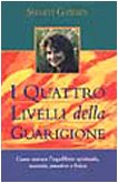 I quattro livelli della guarigione. Come trovare l'equilibrio spirituale, mentale, emotivo e fisico (9788834409268) by [???]