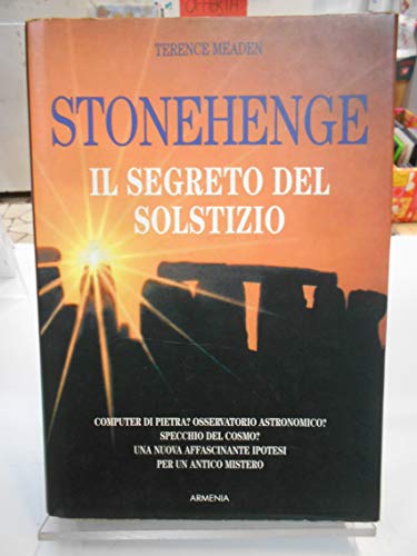 Stock image for Stonehenge il segreto del solstizio. Computer di pietra? Osservatorio astronomico? Specchio del cosmo? Una nuova affascinante ipotesi per un antico mistero for sale by medimops