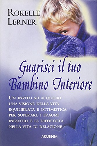 Guarisci il tuo bambino interiore (9788834409473) by Rokelle. Lerner