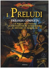 9788834417294: La magia di lunitari-La dannazione di Kendermore-Il mistero di Mereklar. I preludi. Trilogia completa. DragonLance (Fantasy)