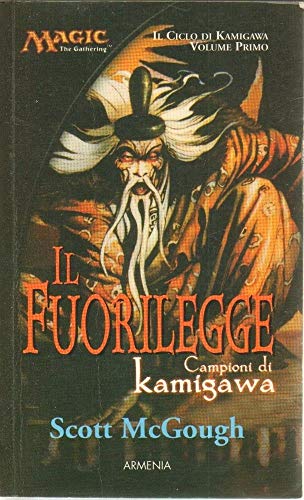 Il fuorilegge. Campioni di Kamigawa. Il ciclo di Kamigawa. Magic the Gathering (9788834417935) by [???]