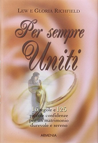 9788834420812: Per sempre uniti. 16 regole e 125 piccole confidenze per un matrimonio durevole e sereno (Lo scrigno)