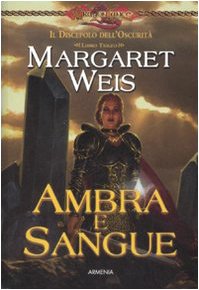 Ambra e sangue. Il discepolo dell'oscurità. DragonLance - Margaret, Weis