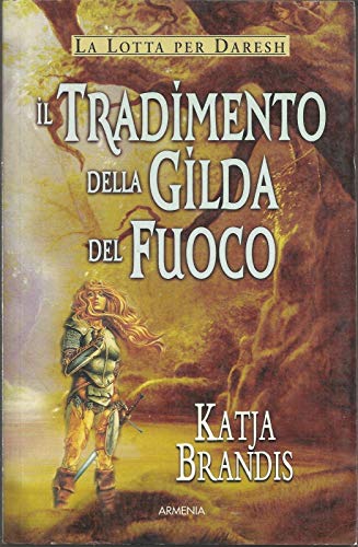 Il tradimento della Gilda del Fuoco Brandis, Katja and Kleinlogel Signorini, V. - Il tradimento della Gilda del Fuoco Brandis, Katja and Kleinlogel Signorini, V.