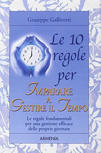 9788834425114: Le 10 regole per imparare a gestire il tempo